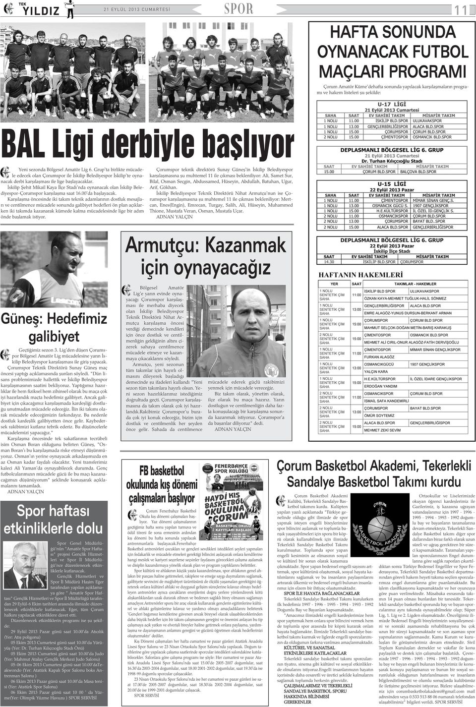 Ýskilip Þehit Mikail Kaya Ýlçe Stadý'nda oynanacak olan Ýskilip Belediyespor-Çorumspor karþýlaþma saat 16.00'da baþlayacak.