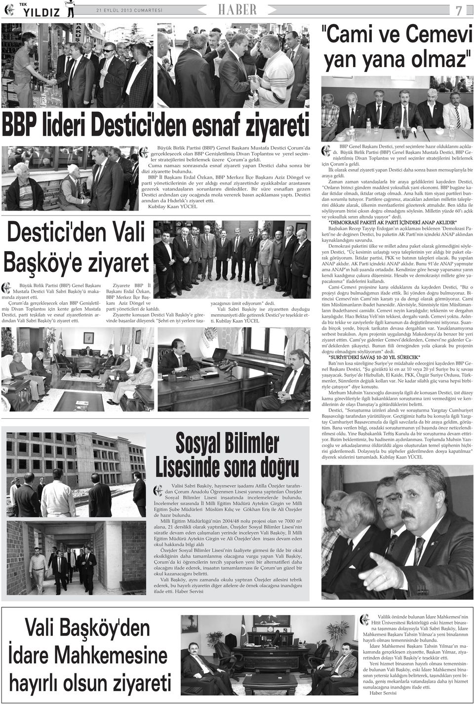 Büyük Birlik Partisi (BBP) Genel Baþkaný Mustafa Destici Çorum'da gerçekleþecek olan BBP Geniþletilmiþ Divan Toplantýsý ve yerel seçimler stratejilerini belirlemek üzere Çorum'a geldi.