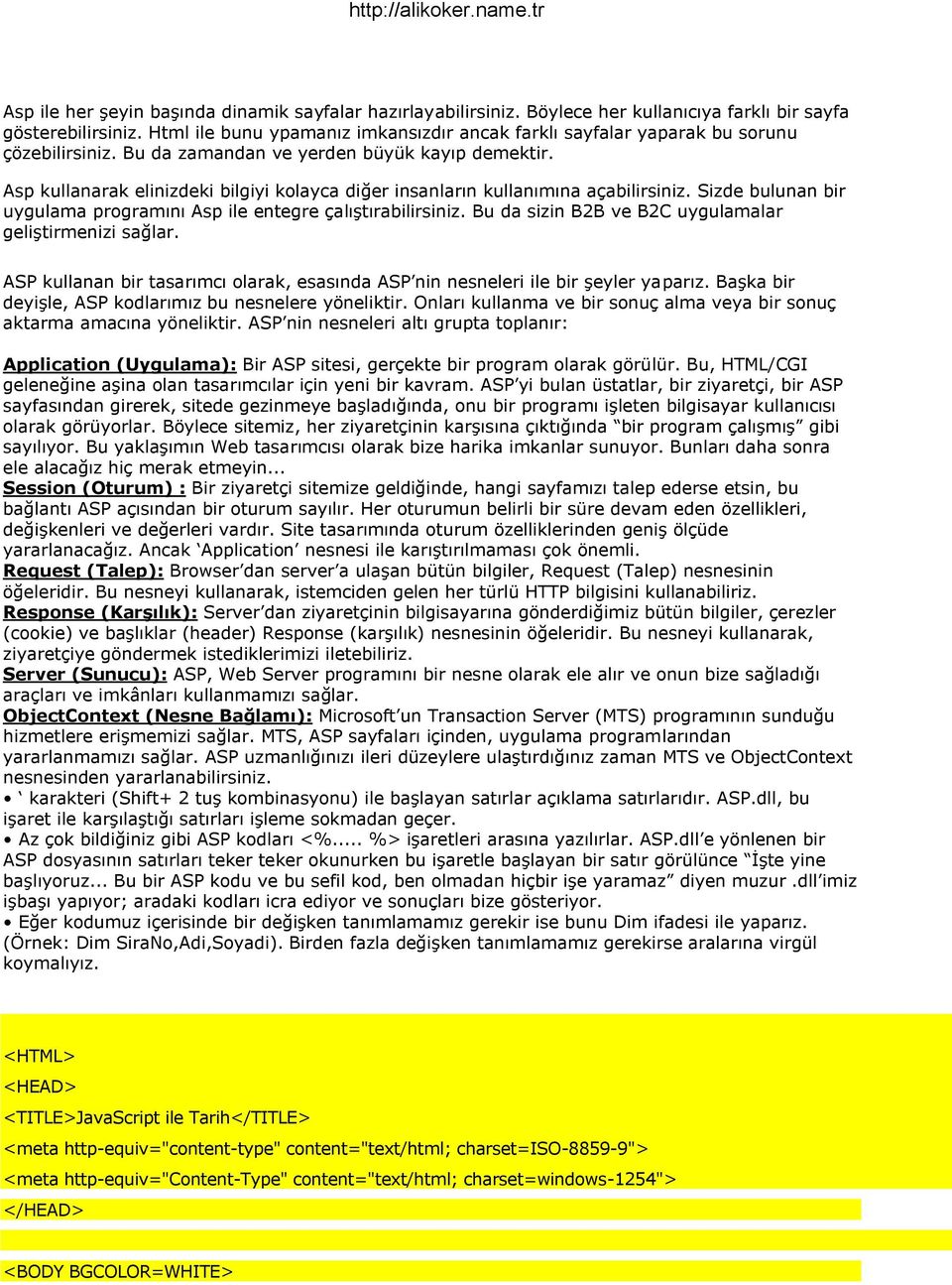 Asp kullanarak elinizdeki bilgiyi kolayca diğer insanların kullanımına açabilirsiniz. Sizde bulunan bir uygulama programını Asp ile entegre çalıģtırabilirsiniz.