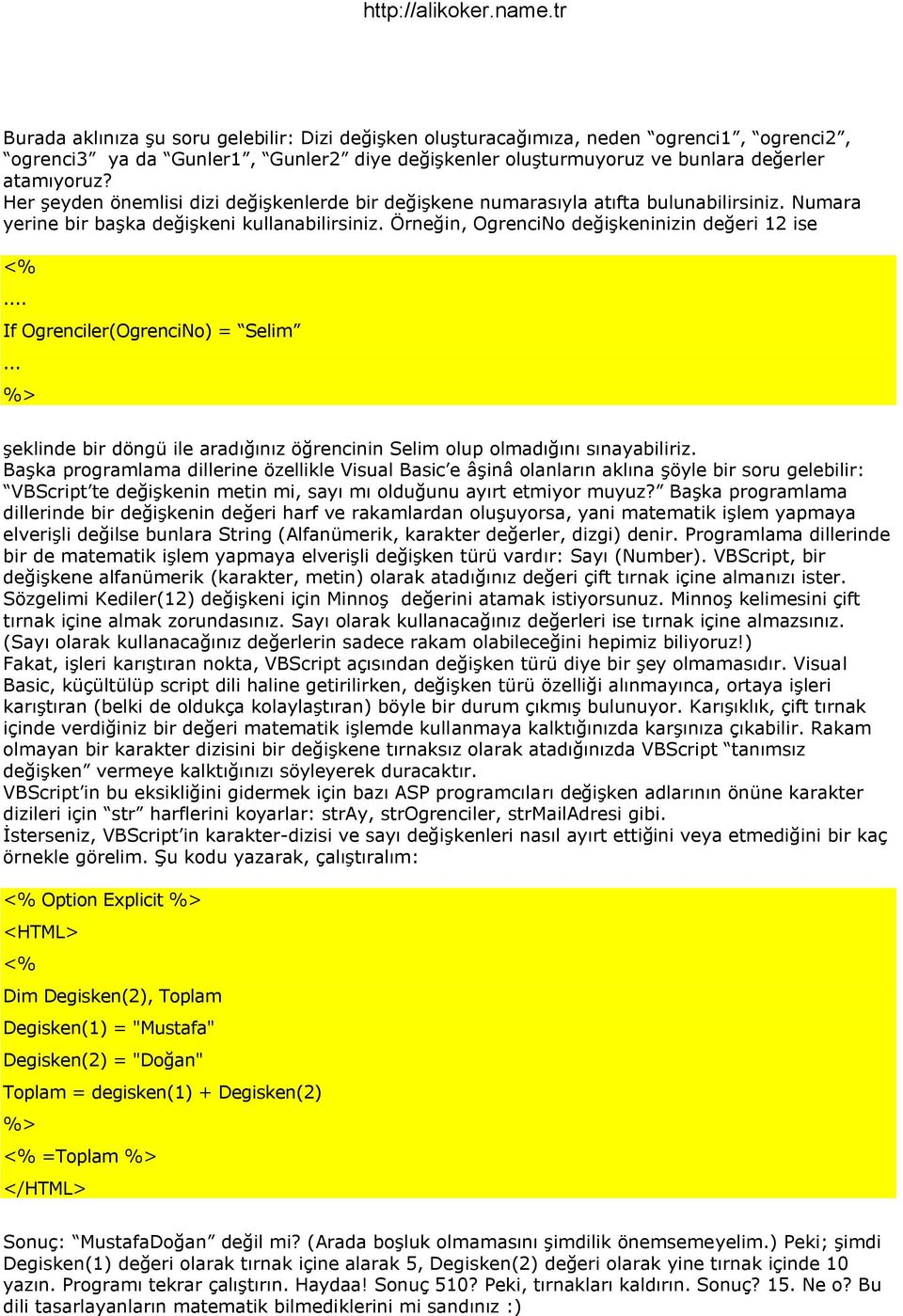 .. If Ogrenciler(OgrenciNo) = Selim... Ģeklinde bir döngü ile aradığınız öğrencinin Selim olup olmadığını sınayabiliriz.