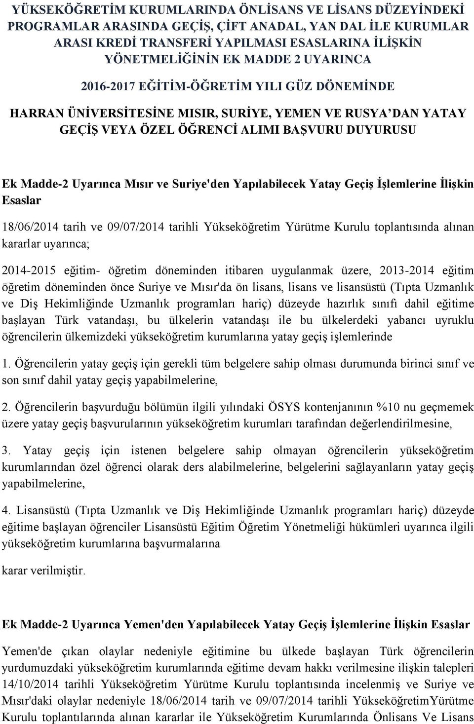 Suriye'den Yapılabilecek Yatay GeçiĢ ĠĢlemlerine ĠliĢkin Esaslar 18/06/2014 tarih ve 09/07/2014 tarihli Yükseköğretim Yürütme Kurulu toplantısında alınan kararlar uyarınca; 2014-2015 eğitim- öğretim