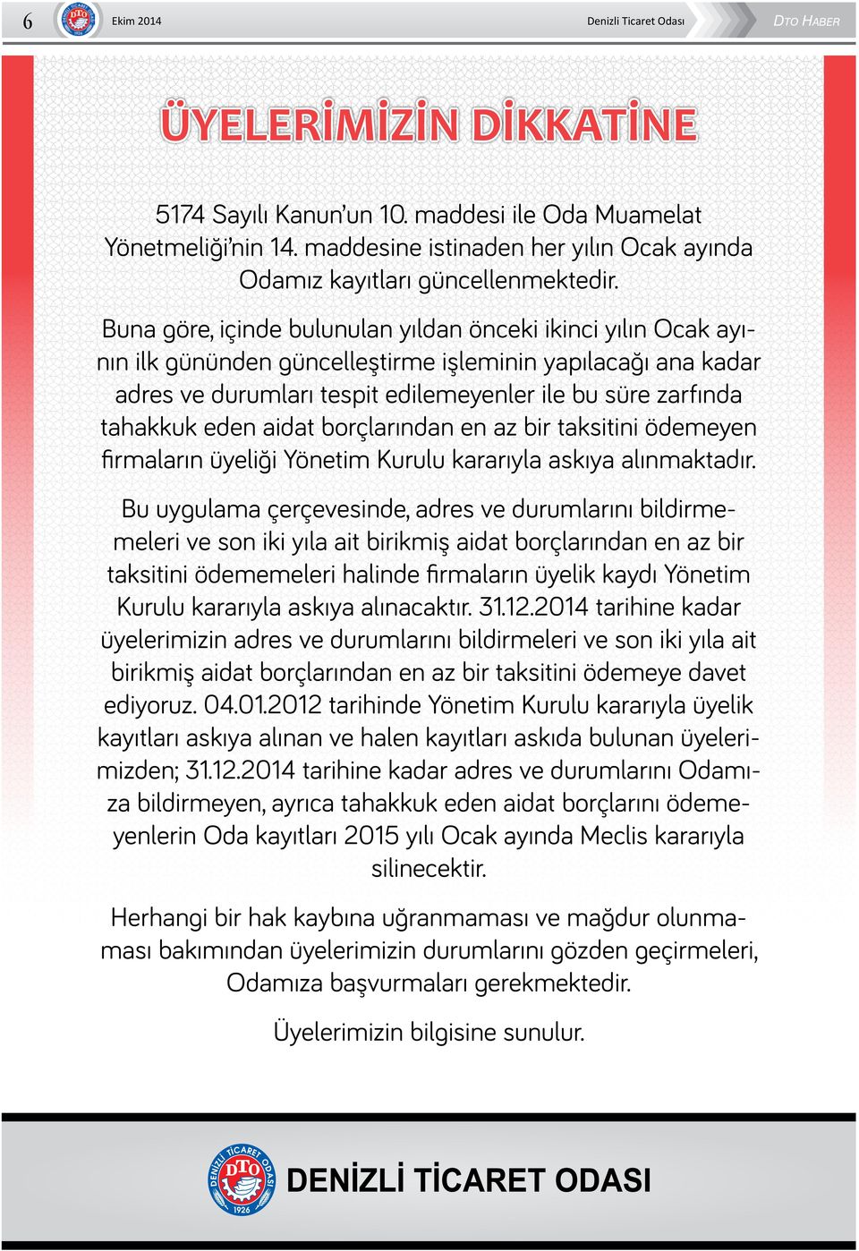 Buna göre, içinde bulunulan yıldan önceki ikinci yılın Ocak ayının ilk gününden güncelleştirme işleminin yapılacağı ana kadar adres ve durumları tespit edilemeyenler ile bu süre zarfında tahakkuk