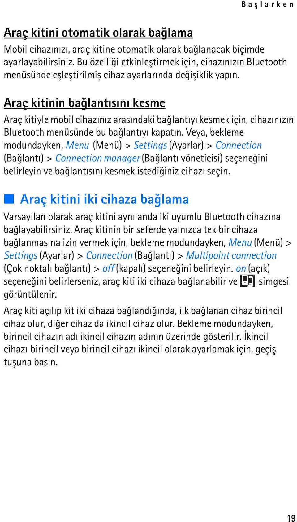 Araç kitinin baðlantýsýný kesme Araç kitiyle mobil cihazýnýz arasýndaki baðlantýyý kesmek için, cihazýnýzýn Bluetooth menüsünde bu baðlantýyý kapatýn.