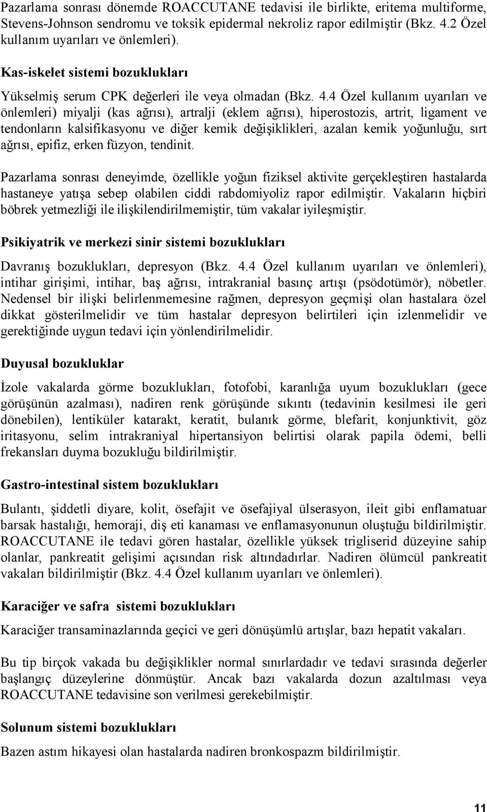 4 Özel kullanım uyarıları ve önlemleri) miyalji (kas ağrısı), artralji (eklem ağrısı), hiperostozis, artrit, ligament ve tendonların kalsifikasyonu ve diğer kemik değişiklikleri, azalan kemik