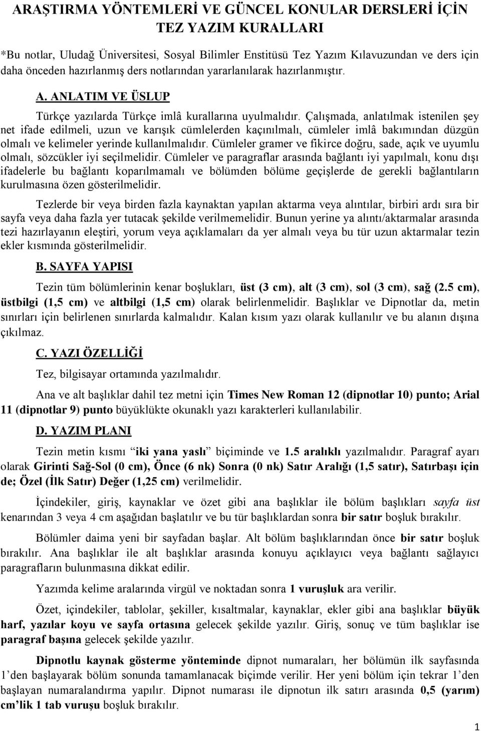 Çalışmada, anlatılmak istenilen şey net ifade edilmeli, uzun ve karışık cümlelerden kaçınılmalı, cümleler imlâ bakımından düzgün olmalı ve kelimeler yerinde kullanılmalıdır.