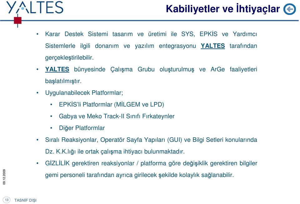 Uygulanabilecek Platfrmlar; EPKİS li Platfrmlar (MİLGEM ve LPD) Gabya ve Mek Track-II Sınıfı Fırkateynler Diğer Platfrmlar Sıralı Reaksiynlar, Operatör Sayfa Yapıları