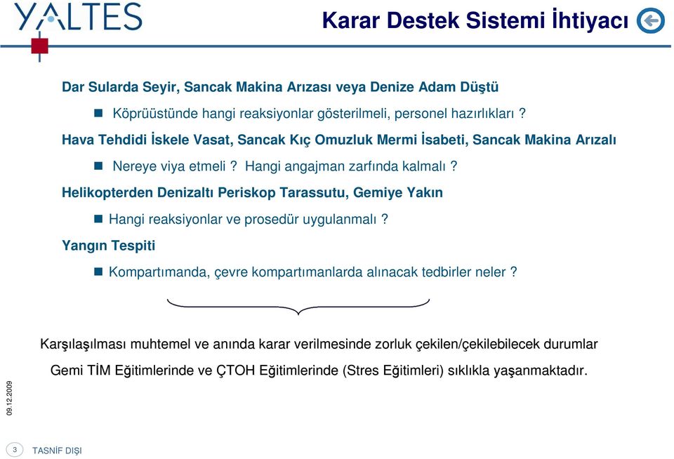 Helikpterden Denizaltı Periskp Tarassutu, Gemiye Yakın Hangi reaksiynlar ve prsedür uygulanmalı? Yangın Tespiti Kmpartımanda, çevre kmpartımanlarda alınacak tedbirler neler?