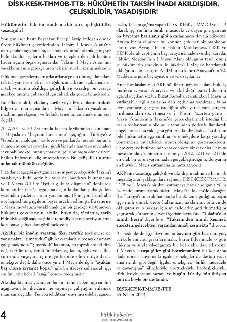 İşçilerin hakları ve talepleri ile ilgili bugüne kadar ağzını bıçak açmayanlar, Taksim 1 Mayıs Alanı nın yasaklanmasına gerekçe üretmek için sürekli konuşmaktadır.