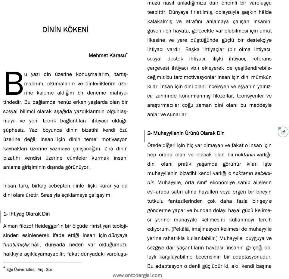 Yazı boyunca dinin bizatihi kendi özü üzerine değil, insan için dinin temel motivasyon kaynakları üzerine yazmaya çalışacağım.