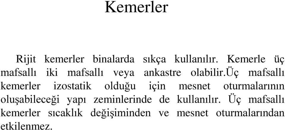 üç mafsallı kemerler izostatik olduğu için mesnet oturmalarının