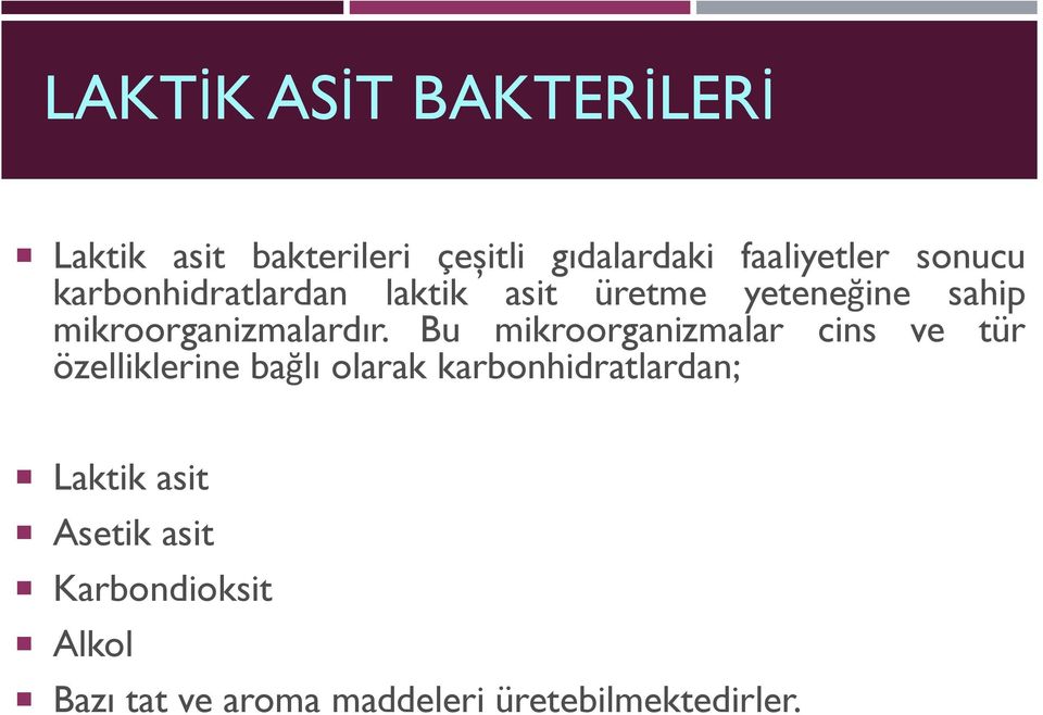 Bu mikroorganizmalar cins ve tür özelliklerine bağlı olarak karbonhidratlardan;