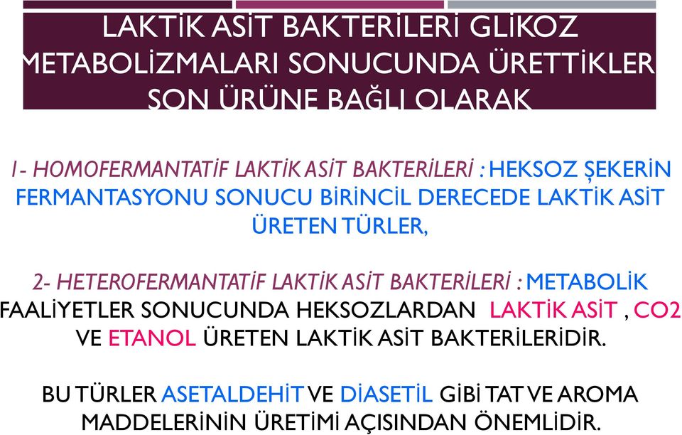 HETEROFERMANTATİF LAKTİK ASİT BAKTERİLERİ : METABOLİK FAALİYETLER SONUCUNDA HEKSOZLARDAN LAKTİK ASİT, CO2 VE ETANOL