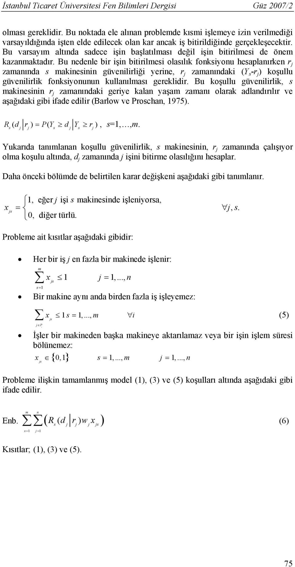 Bu varayım altında adece işin başlatılmaı değil işin bitirilmei de önem kazanmaktadır.