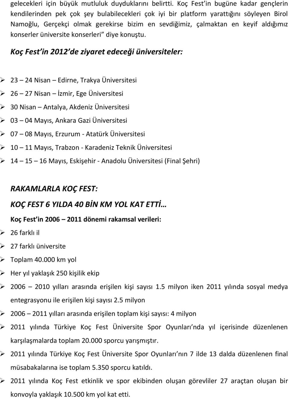 aldığımız konserler üniversite konserleri diye konuştu.