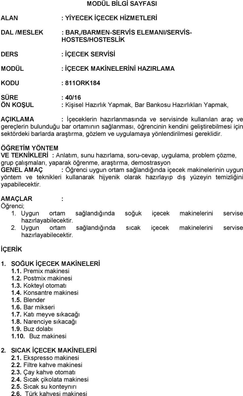 sağlanması, öğrencinin kendini geliştirebilmesi için sektördeki barlarda araştırma, gözlem ve uygulamaya yönlendirilmesi gereklidir.