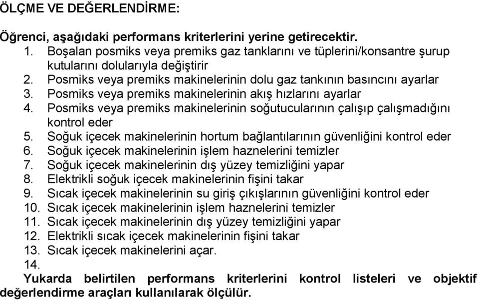 Posmiks veya premiks makinelerinin soğutucularının çalışıp çalışmadığını kontrol eder 5. Soğuk içecek makinelerinin hortum bağlantılarının güvenliğini kontrol eder 6.