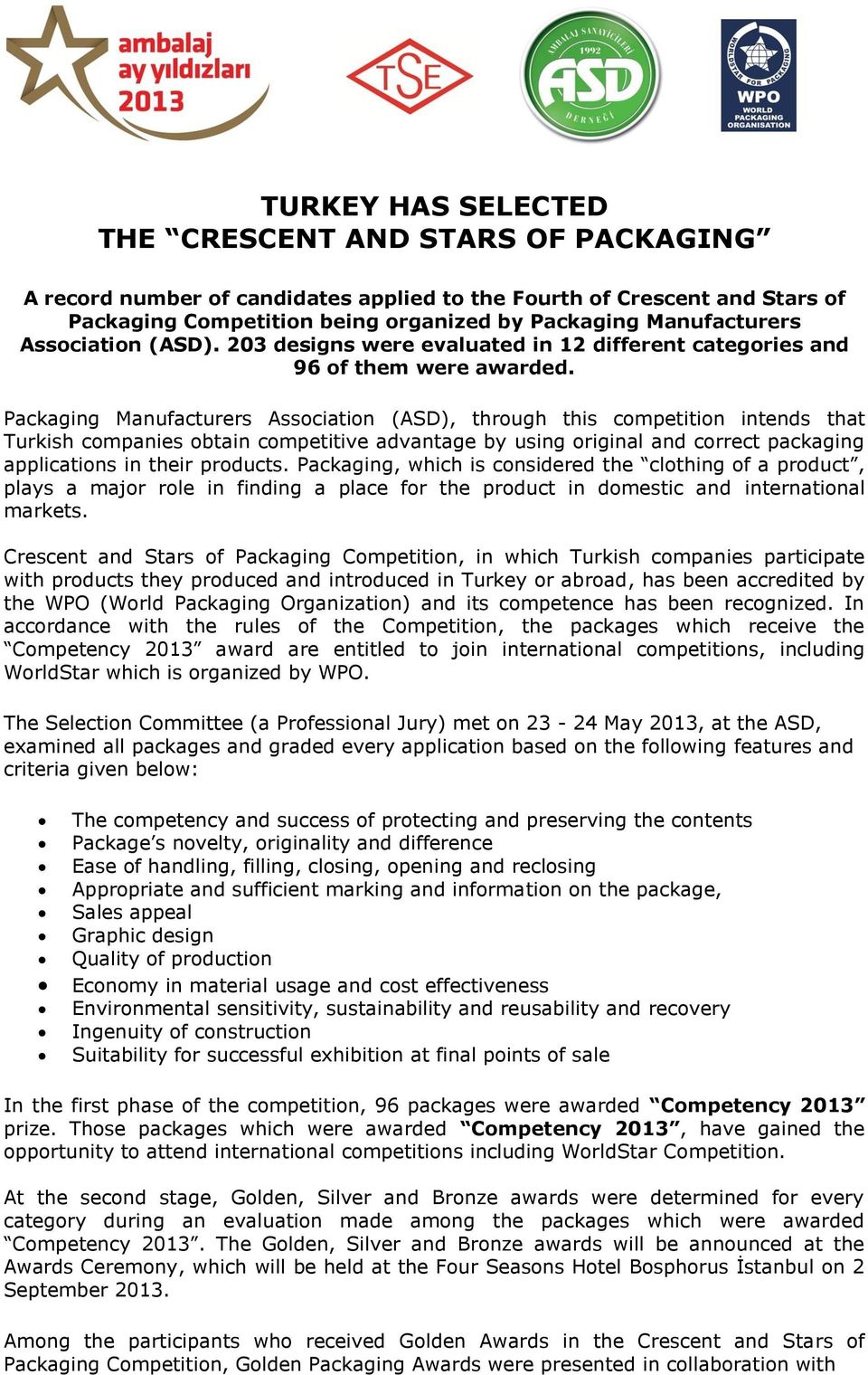 Packaging Manufacturers Association (ASD), through this competition intends that Turkish companies obtain competitive advantage by using original and correct packaging applications in their products.