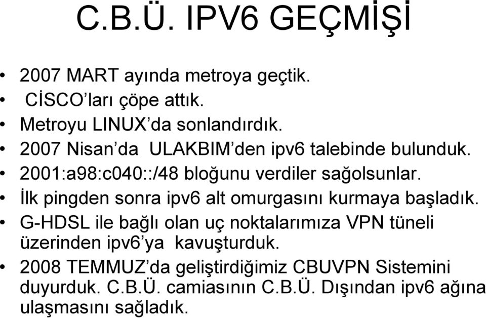 İlk pingden sonra ipv6 alt omurgasını kurmaya başladık.