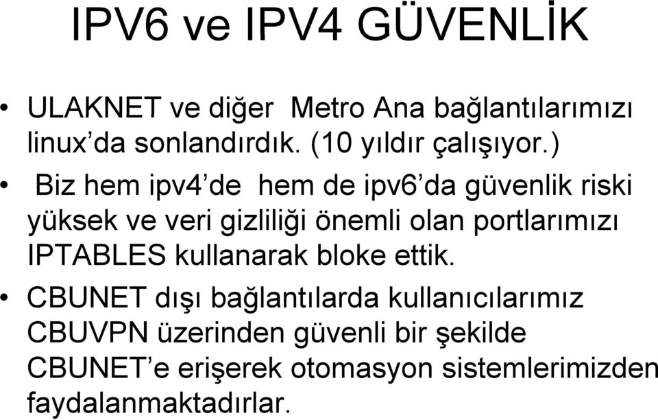 ) Biz hem ipv4 de hem de ipv6 da güvenlik riski yüksek ve veri gizliliği önemli olan portlarımızı