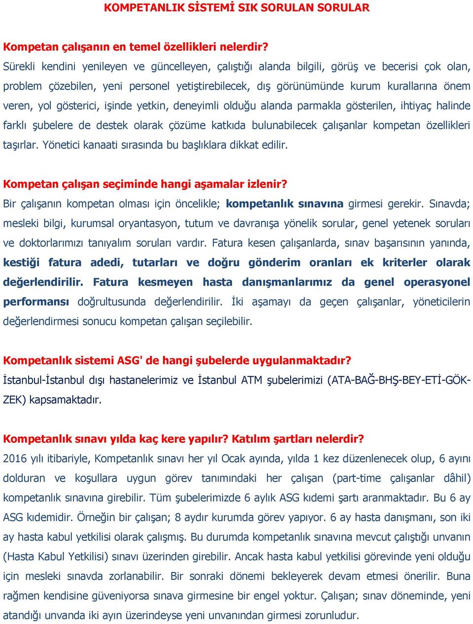 gösterici, işinde yetkin, deneyimli olduğu alanda parmakla gösterilen, ihtiyaç halinde farklı şubelere de destek olarak çözüme katkıda bulunabilecek çalışanlar kompetan özellikleri taşırlar.