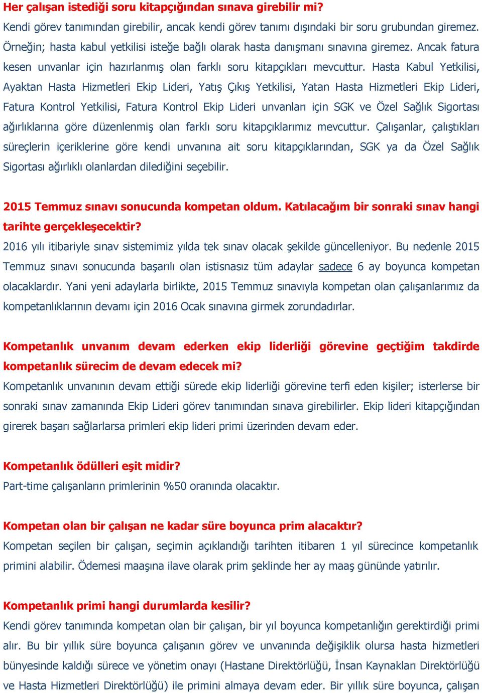 Hasta Kabul Yetkilisi, Ayaktan Hasta Hizmetleri Ekip Lideri, Yatış Çıkış Yetkilisi, Yatan Hasta Hizmetleri Ekip Lideri, Fatura Kontrol Yetkilisi, Fatura Kontrol Ekip Lideri unvanları için SGK ve Özel