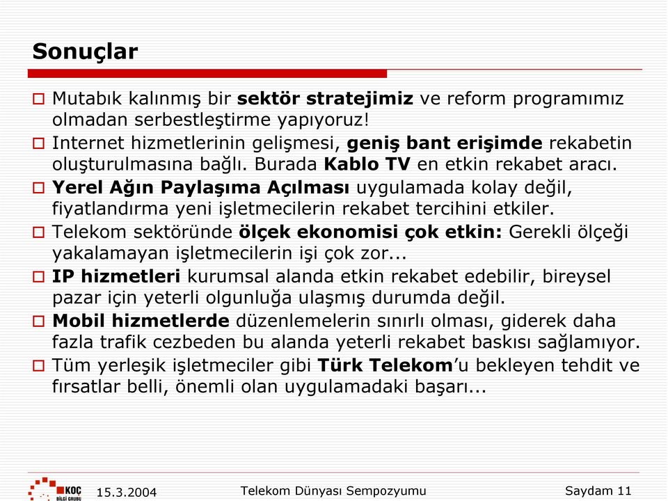 Telekom sektöründe ölçek ekonomisi çok etkin: Gerekli ölçeği yakalamayan işletmecilerin işi çok zor.