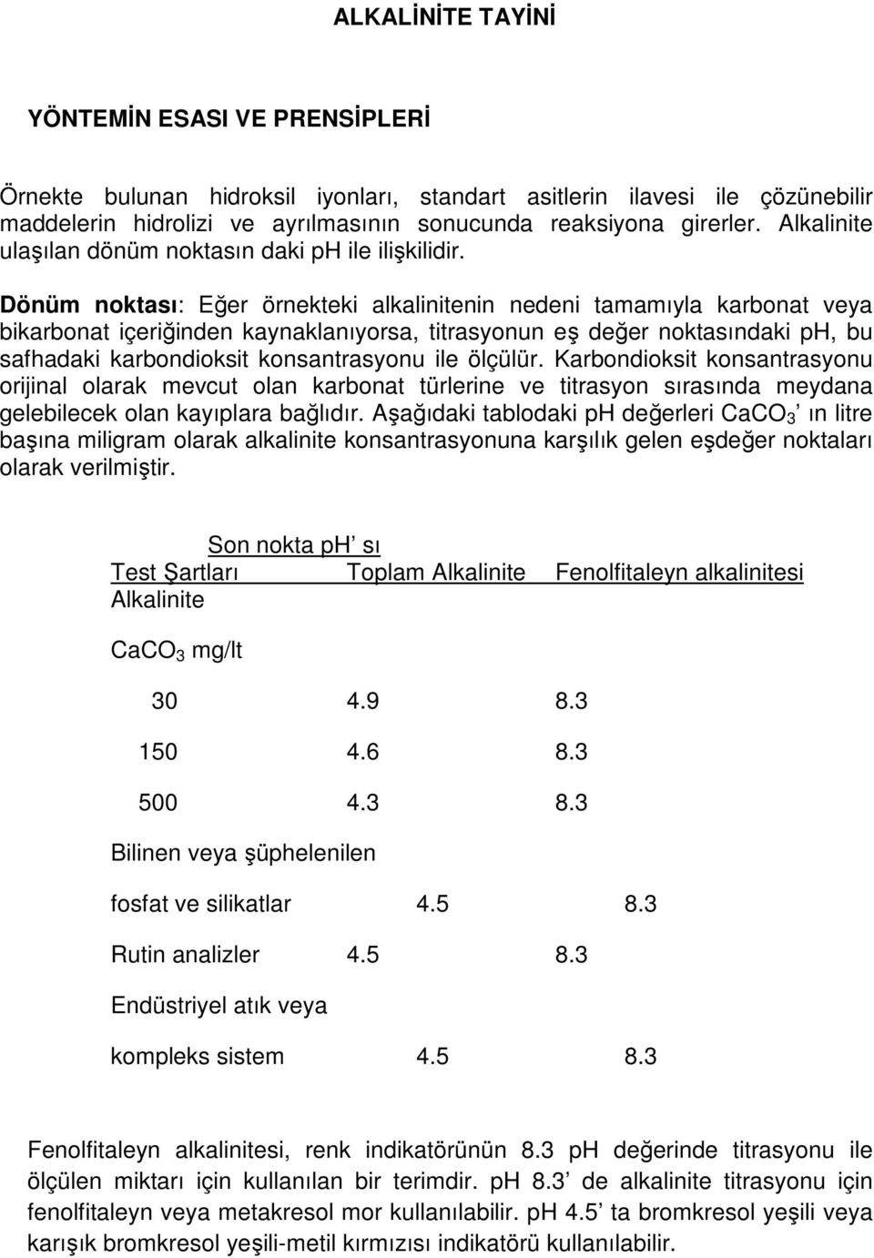 Dönüm noktası: Eğer örnekteki alkalinitenin nedeni tamamıyla karbonat veya bikarbonat içeriğinden kaynaklanıyorsa, titrasyonun eş değer noktasındaki ph, bu safhadaki karbondioksit konsantrasyonu ile