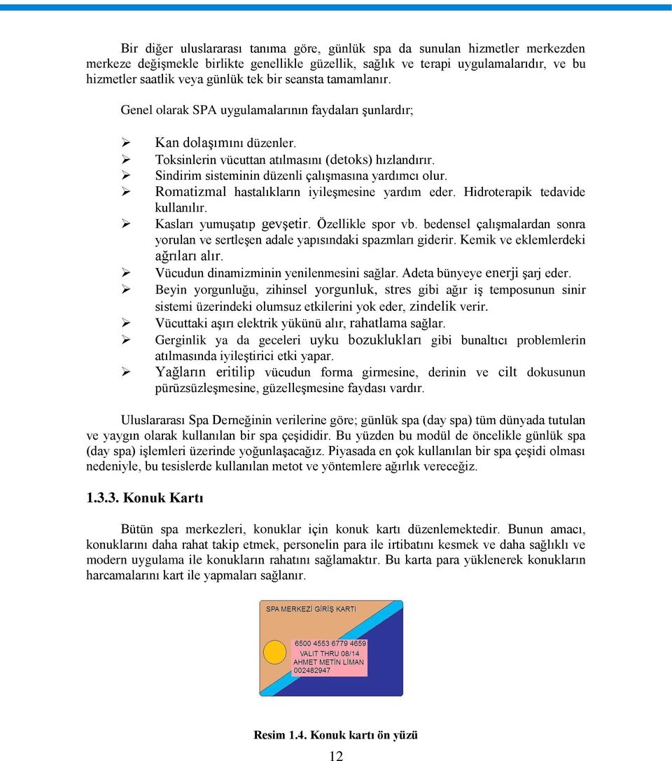 Sindirim sisteminin düzenli çalışmasına yardımcı olur. Romatizmal hastalıkların iyileşmesine yardım eder. Hidroterapik tedavide kullanılır. Kasları yumuşatıp gevşetir. Özellikle spor vb.