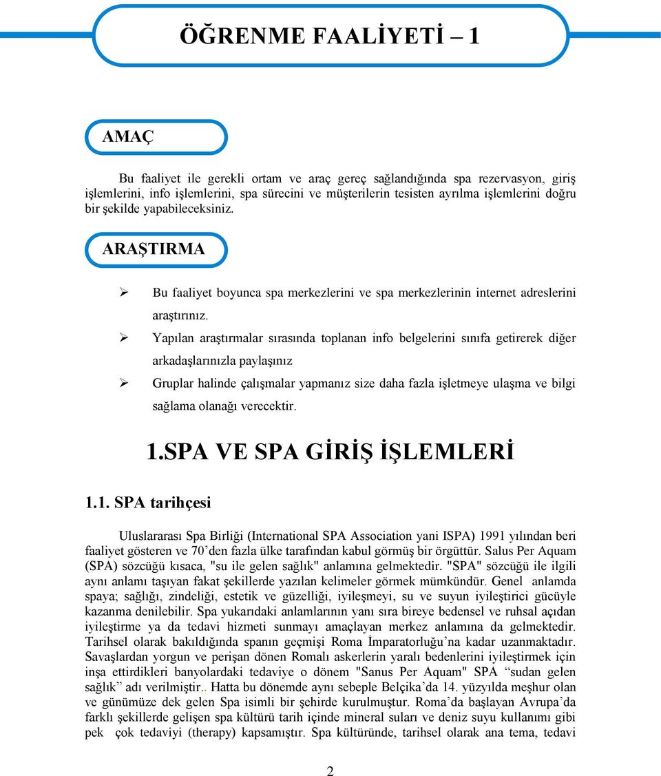 Yapılan araştırmalar sırasında toplanan info belgelerini sınıfa getirerek diğer arkadaşlarınızla paylaşınız Gruplar halinde çalışmalar yapmanız size daha fazla işletmeye ulaşma ve bilgi sağlama