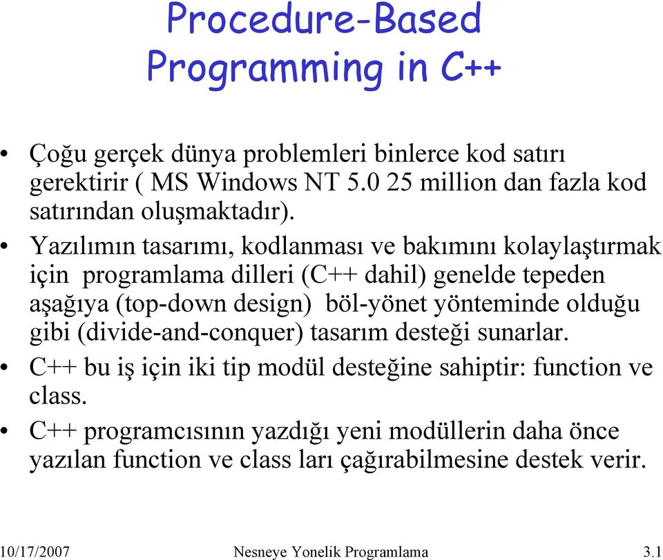 Yazılımın tasarımı, kodlanması ve bakımını kolaylaştırmak için programlama dilleri (C++ dahil) genelde tepeden aşağıya (top-down design) böl-yönet