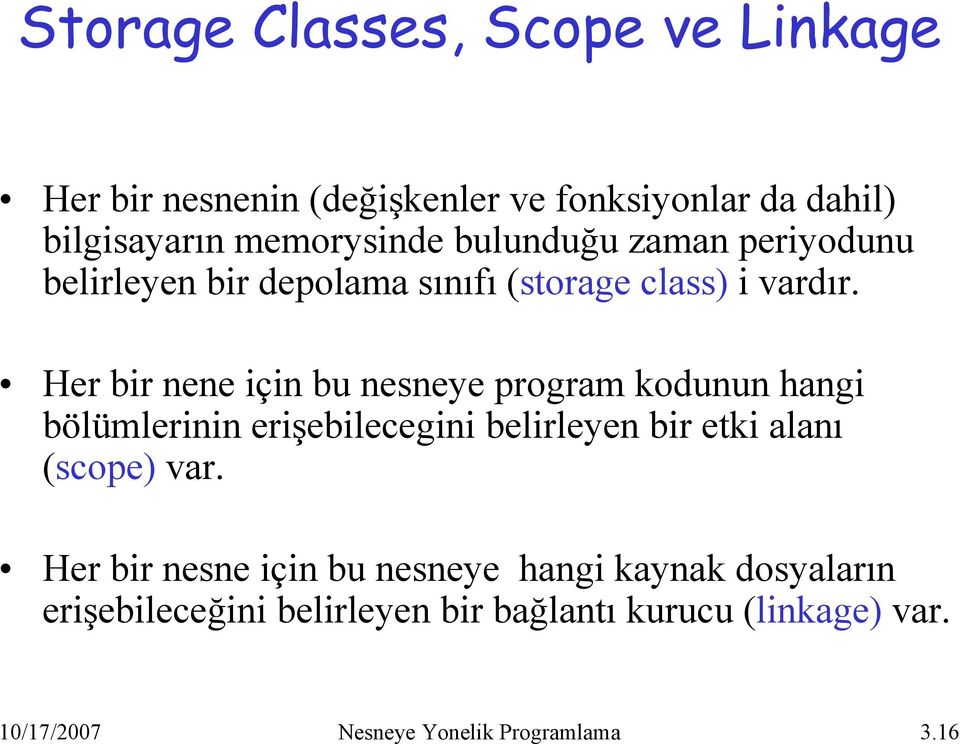 Her bir nene için bu nesneye program kodunun hangi bölümlerinin erişebilecegini belirleyen bir etki alanı (scope) var.