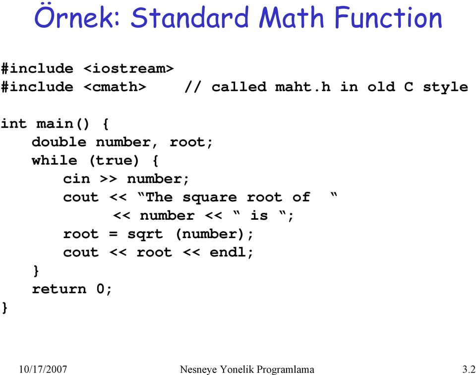 >> number; cout << The square root of << number << is ; root = sqrt