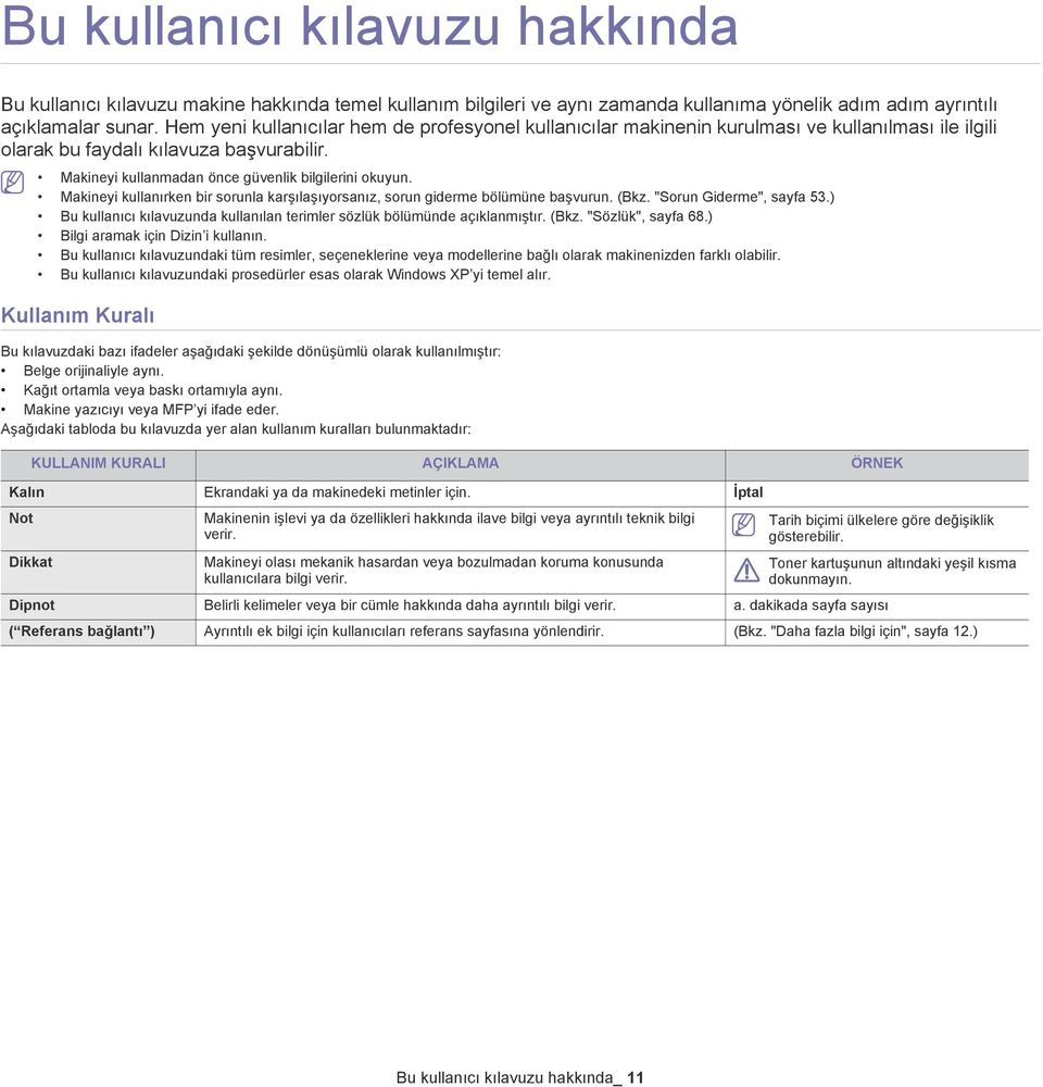 Makineyi kullanırken bir sorunla karşılaşıyorsanız, sorun giderme bölümüne başvurun. (Bkz. "Sorun Giderme", sayfa 53.) Bu kullanıcı kılavuzunda kullanılan terimler sözlük bölümünde açıklanmıştır.