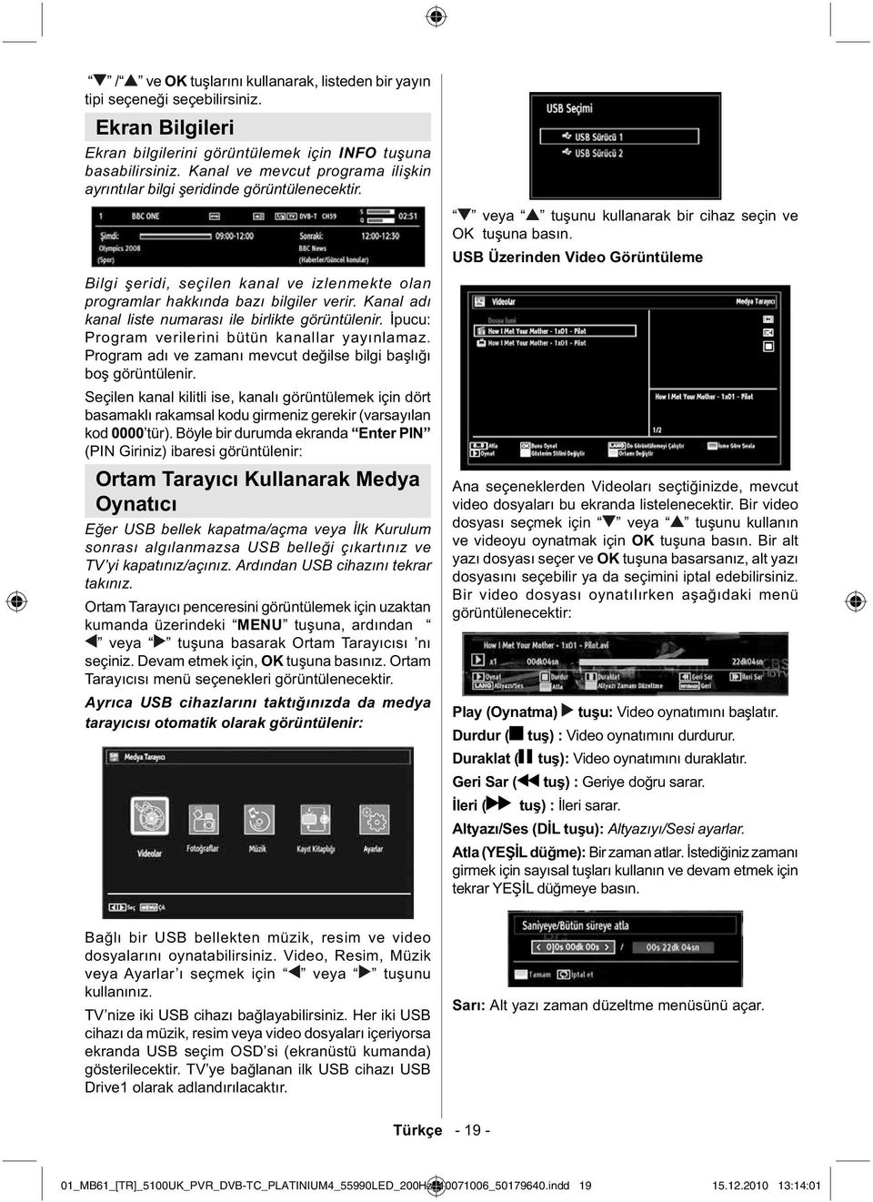 Kanal adı kanal liste numarası ile birlikte görüntülenir. pucu: Program verilerini bütün kanallar yayınlamaz. Program adı ve zamanı mevcut de ilse bilgi ba lı ı bo görüntülenir.