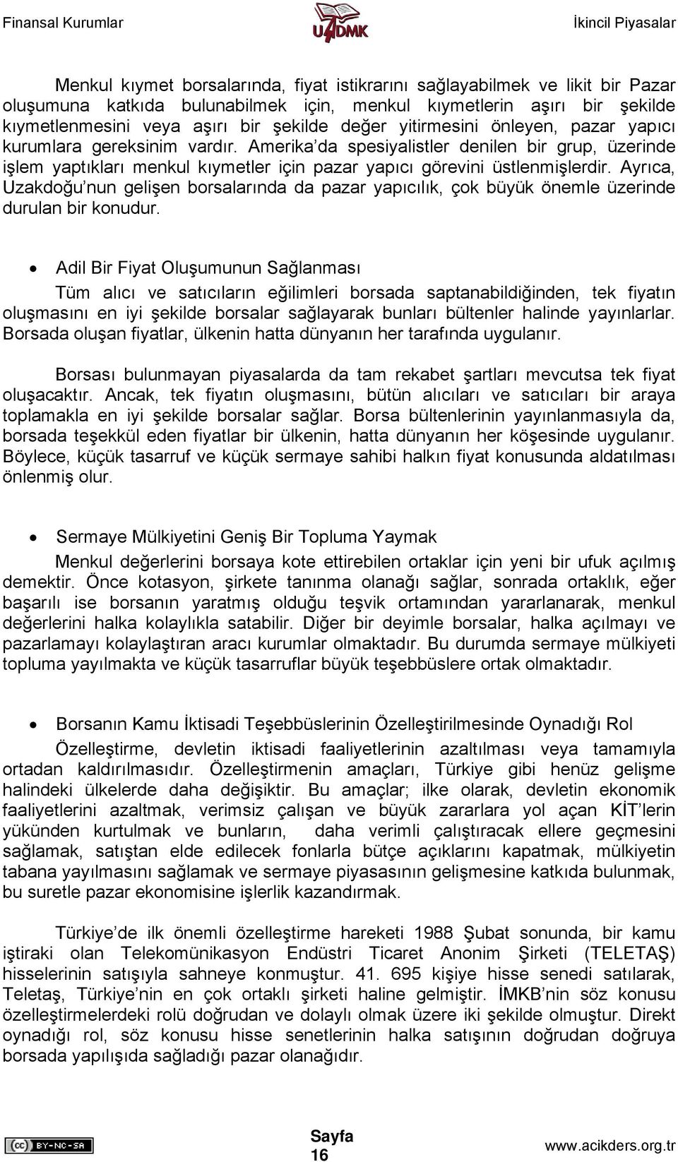 Ayrıca, Uzakdoğu nun gelişen borsalarında da pazar yapıcılık, çok büyük önemle üzerinde durulan bir konudur.