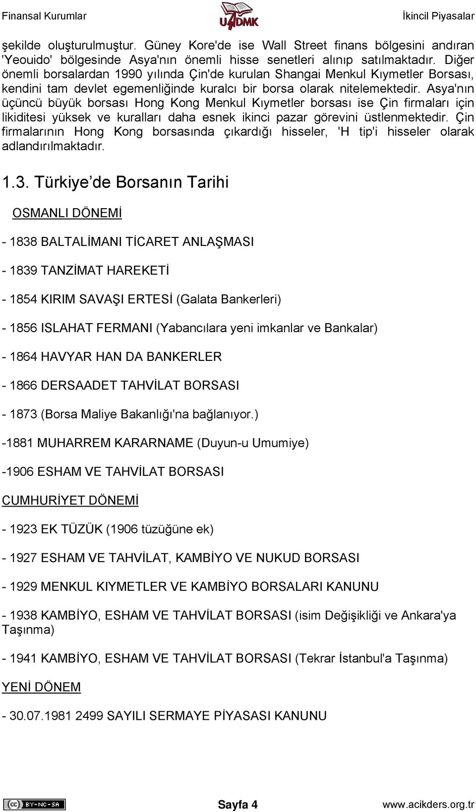 Asya'nın üçüncü büyük borsası Hong Kong Menkul Kıymetler borsası ise Çin firmaları için likiditesi yüksek ve kuralları daha esnek ikinci pazar görevini üstlenmektedir.