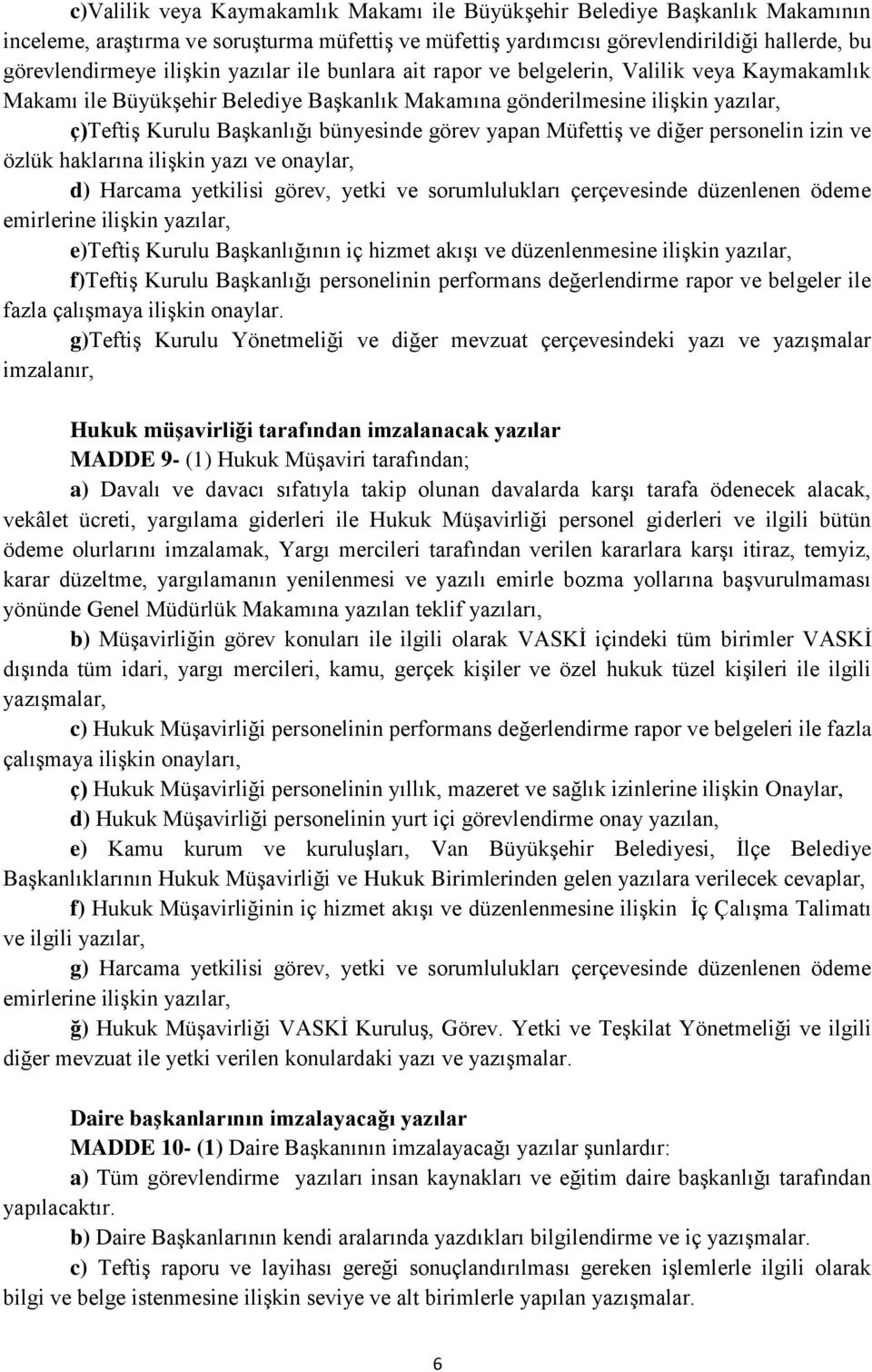 yapan Müfettiş ve diğer personelin izin ve özlük haklarına ilişkin yazı ve onaylar, d) Harcama yetkilisi görev, yetki ve sorumlulukları çerçevesinde düzenlenen ödeme emirlerine ilişkin yazılar,