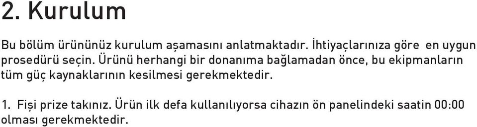 Ürünü herhangi bir donanıma bağlamadan önce, bu ekipmanların tüm güç