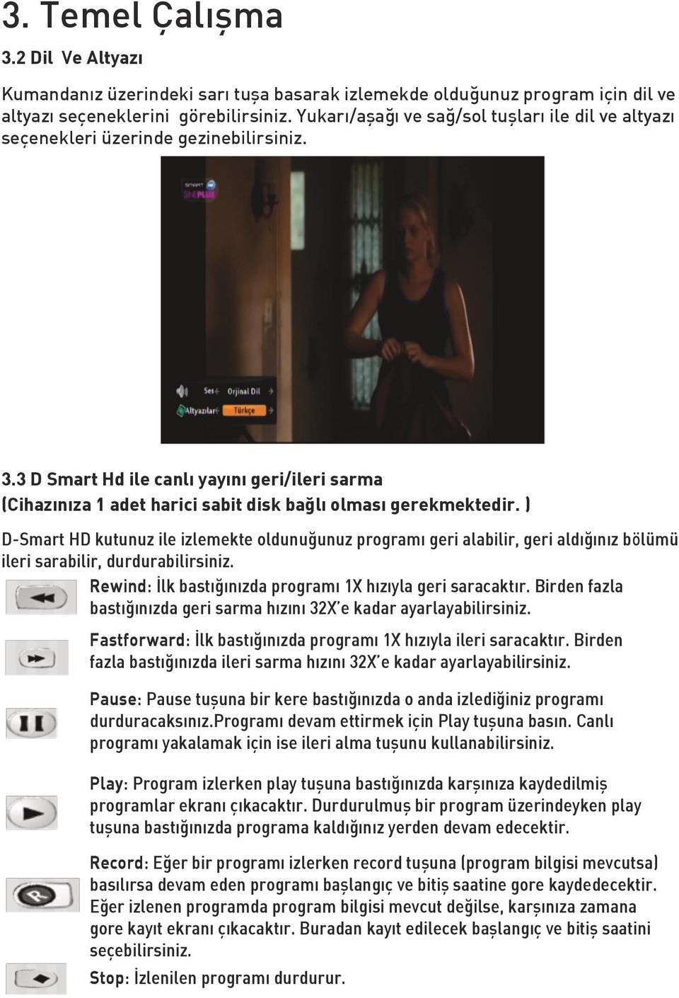 3 D Smart Hd ile canlı yayını geri/ileri sarma (Cihazınıza 1 adet harici sabit disk bağlı olması gerekmektedir.