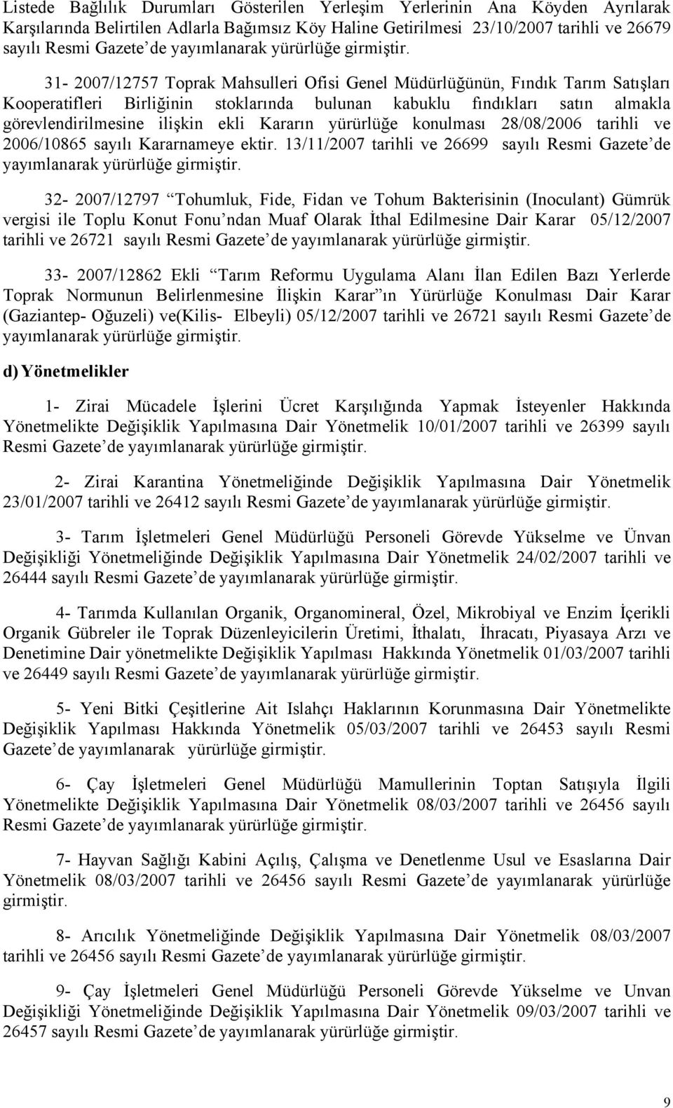 31-2007/12757 Toprak Mahsulleri Ofisi Genel Müdürlüğünün, Fındık Tarım Satışları Kooperatifleri Birliğinin stoklarında bulunan kabuklu fındıkları satın almakla görevlendirilmesine ilişkin ekli