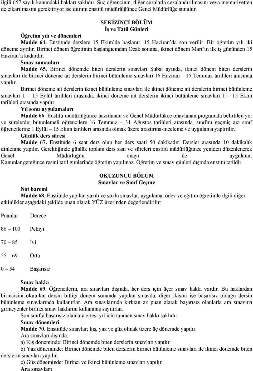 Birinci dönem öğretimin başlangıcından Ocak sonuna, ikinci dönem Mart ın ilk iş gününden 15 Haziran a kadardır. Sınav zamanları Madde 65.