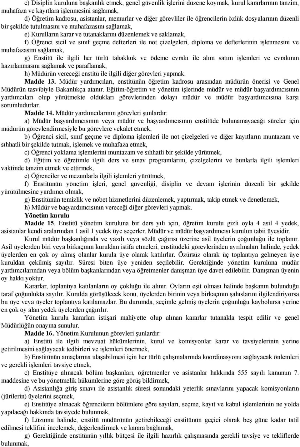 defterleri ile not çizelgeleri, diploma ve defterlerinin işlenmesini ve muhafazasını sağlamak, g) Enstitü ile ilgili her türlü tahakkuk ve ödeme evrakı ile alım satım işlemleri ve evrakının