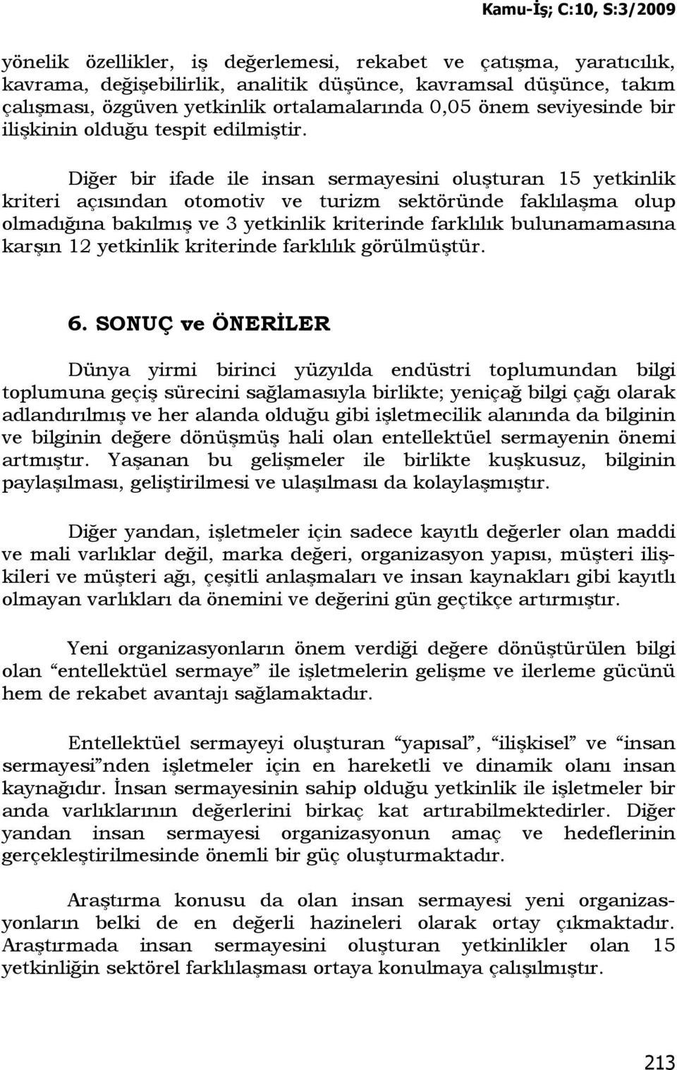 Diğer bir ifade ile insan sermayesini oluşturan 15 yetkinlik kriteri açısından otomotiv ve turizm sektöründe faklılaşma olup olmadığına bakılmış ve 3 yetkinlik kriterinde farklılık bulunamamasına