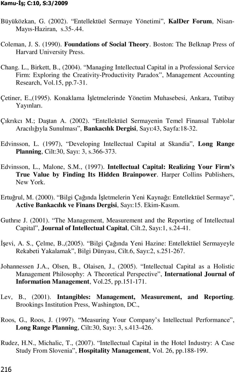 Managing Intellectual Capital in a Professional Service Firm: Exploring the Creativity-Productivity Paradox, Management Accounting Research, Vol.15, pp.7-31. Çetiner, E.,(1995).