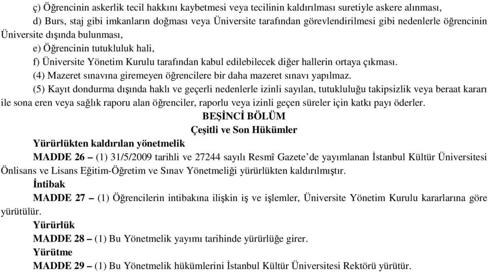 (4) Mazeret sınavına giremeyen öğrencilere bir daha mazeret sınavı yapılmaz.