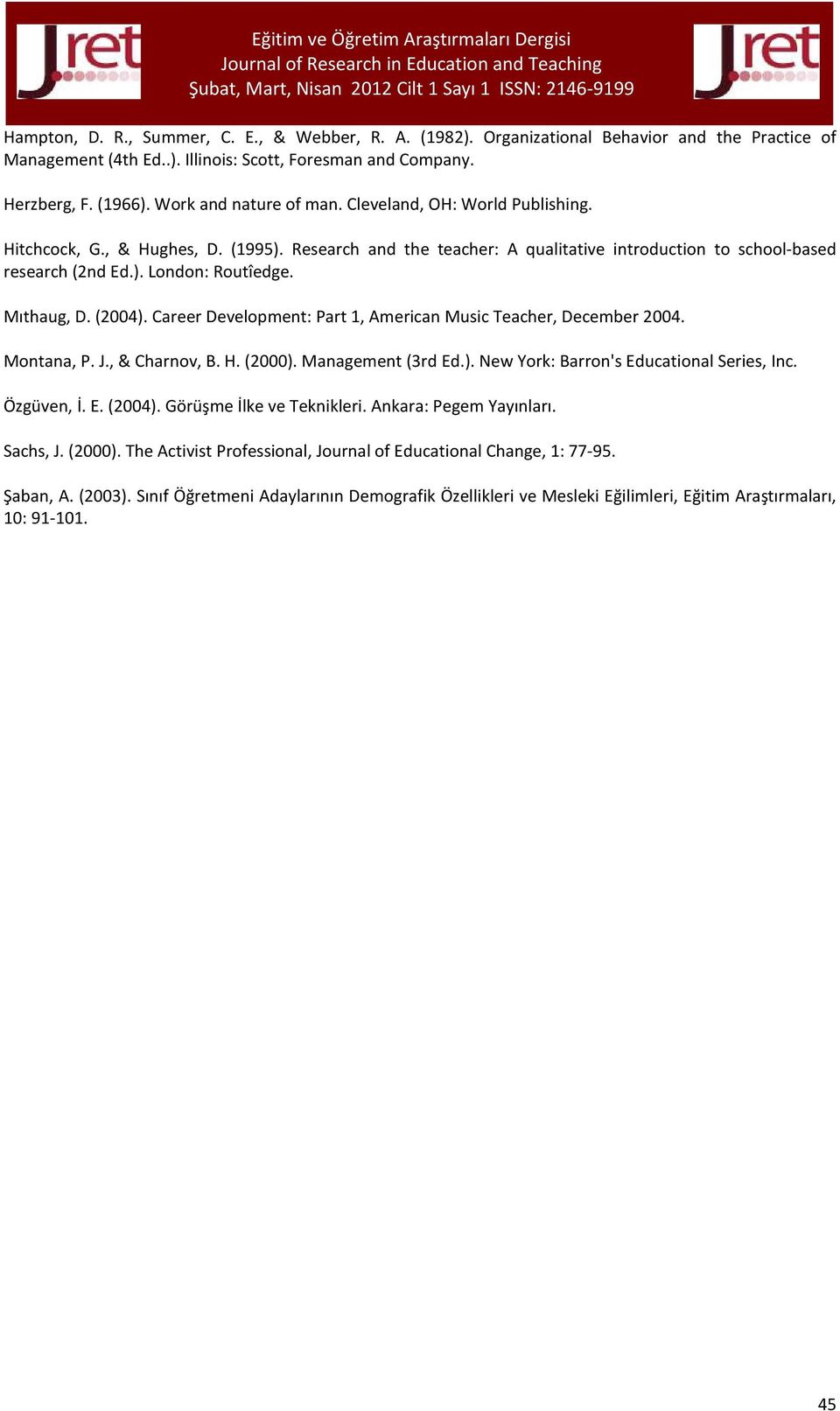 Mıthaug, D. (2004). Career Development: Part 1, American Music Teacher, December 2004. Montana, P. J., & Charnov, B. H. (2000). Management (3rd Ed.). New York: Barron's Educational Series, Inc.