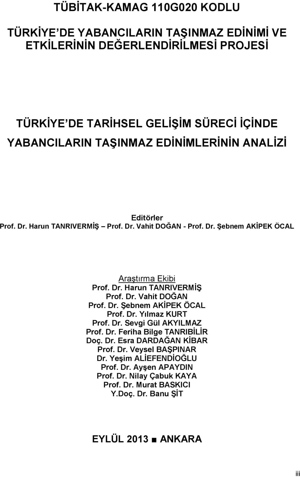 Dr. ġebnem AKĠPEK ÖCAL Prof. Dr. Yılmaz KURT Prof. Dr. Sevgi Gül AKYILMAZ Prof. Dr. Feriha Bilge TANRIBĠLĠR Doç. Dr. Esra DARDAĞAN KĠBAR Prof. Dr. Veysel BAġPINAR Dr.