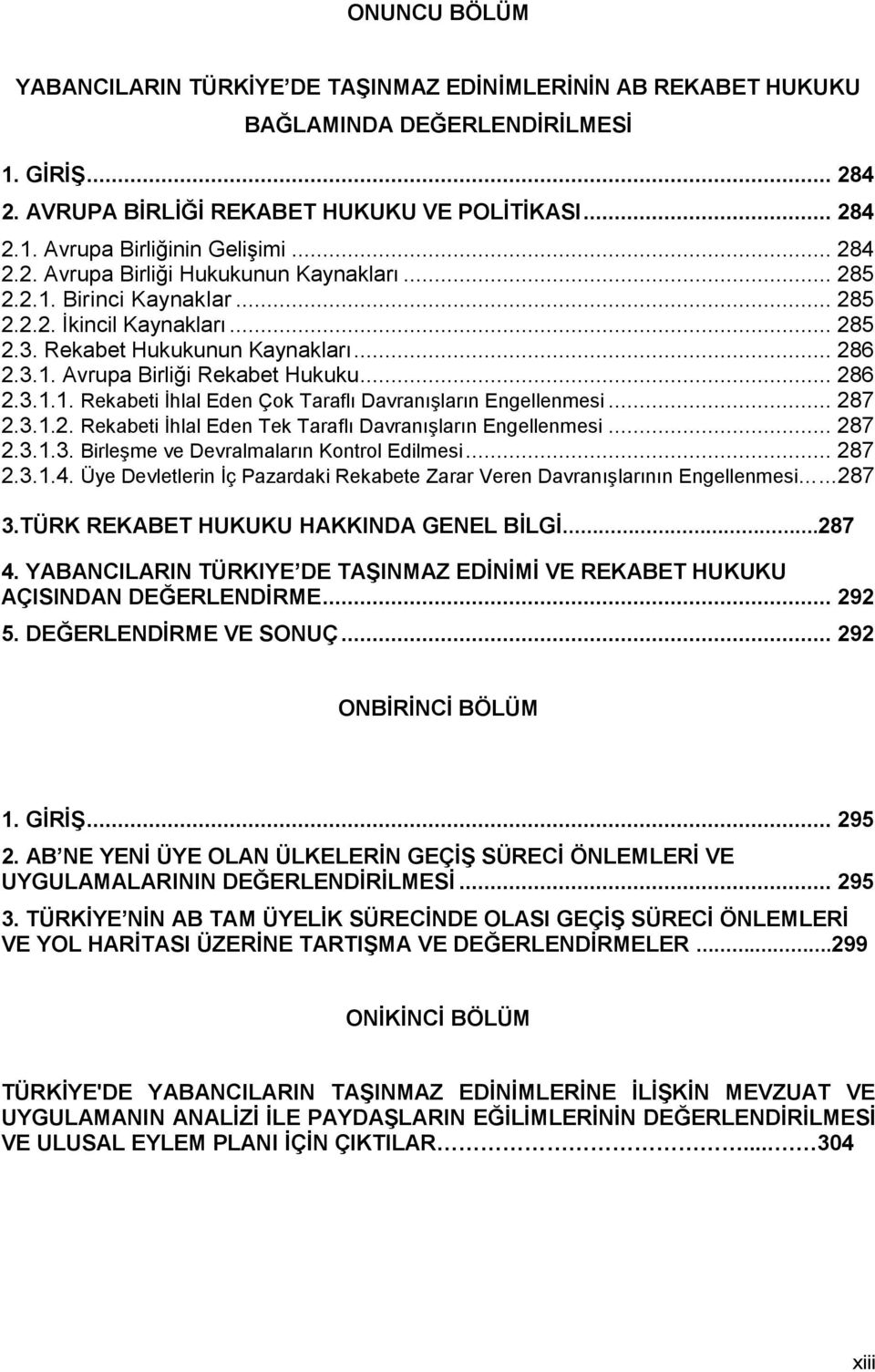 .. 286 2.3.1.1. Rekabeti Ġhlal Eden Çok Taraflı DavranıĢların Engellenmesi... 287 2.3.1.2. Rekabeti Ġhlal Eden Tek Taraflı DavranıĢların Engellenmesi... 287 2.3.1.3. BirleĢme ve Devralmaların Kontrol Edilmesi.