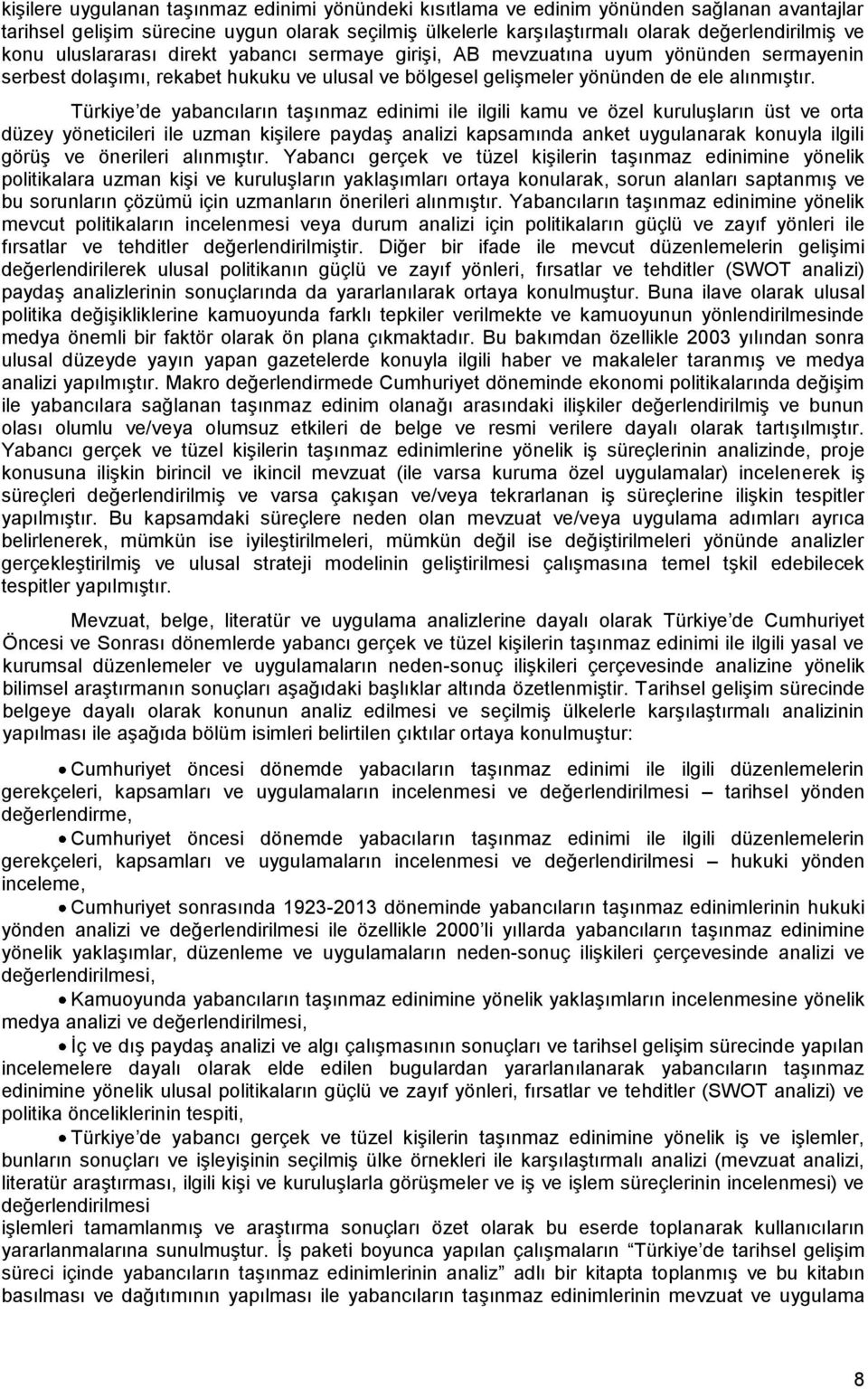 Türkiye de yabancıların taģınmaz edinimi ile ilgili kamu ve özel kuruluģların üst ve orta düzey yöneticileri ile uzman kiģilere paydaģ analizi kapsamında anket uygulanarak konuyla ilgili görüģ ve