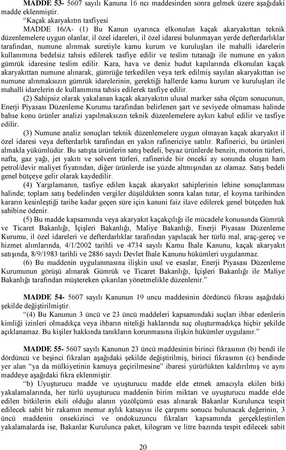 tarafından, numune alınmak suretiyle kamu kurum ve kuruluşları ile mahalli idarelerin kullanımına bedelsiz tahsis edilerek tasfiye edilir ve teslim tutanağı ile numune en yakın gümrük idaresine